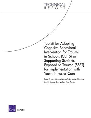 Toolkit for Adapting Cognitive Behavioral Intervention for Trauma in Schools (CBITS) or Supporting Students Exposed to Trauma (SSET) for Implementatio by Schultz, Dana