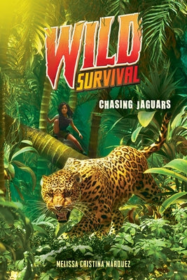 Chasing Jaguars (Wild Survival #3) by M&#195;&#161;rquez, Melissa Cristina