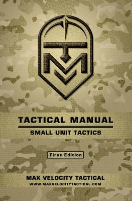 Tactical Manual: Small Unit Tactics by Tactical, Max Velocity