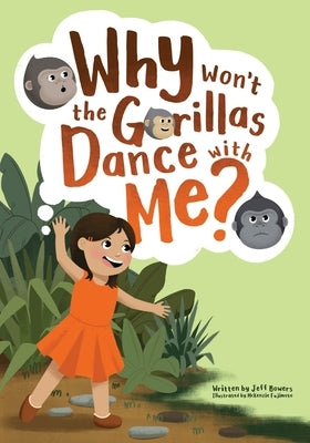 Why Won't the Gorillas Dance with Me? by Bowers, Jeff