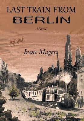 Last Train from Berlin by Magers, Irene