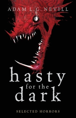 Hasty for the Dark: Selected Horrors by Nevill, Adam