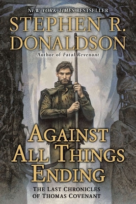 Against All Things Ending: The Last Chronicles of Thomas Covenant by Donaldson, Stephen R.