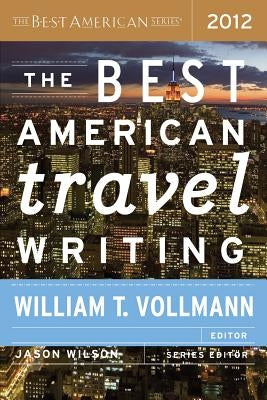 Best American Travel Writing (2012) by Vollmann, William T.