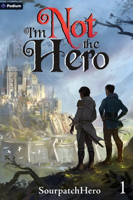 I'm Not the Hero: An Isekai Litrpg by Sourpatchhero