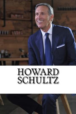 Howard Schultz: A Biography of the Starbucks Billionaire by Perry, James