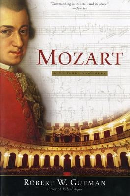 Mozart: A Cultural Biography by Gutman, Robert