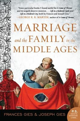 Marriage and the Family in the Middle Ages by Gies, Frances