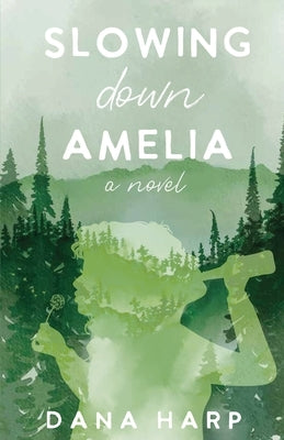 Slowing Down Amelia by Harp, Dana