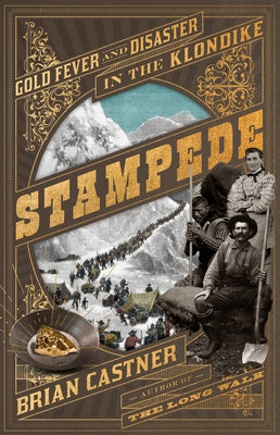 Stampede: Gold Fever and Disaster in the Klondike by Castner, Brian