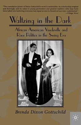 Waltzing in the Dark: African American Vaudeville and Race Politics in the Swing Era by Na, Na