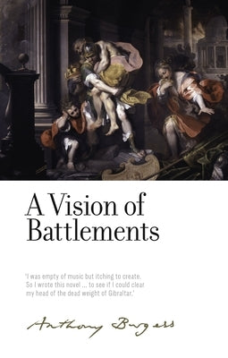 A Vision of Battlements: By Anthony Burgess by Biswell, Andrew