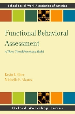 Functional Behavior Assessment: A Three-Tiered Prevention Model by Filter, Kevin J.