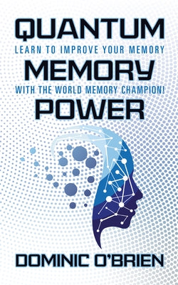 Quantum Memory Power: Learn to Improve Your Memory with the World Memory Champion! by O'Brien, Dominic