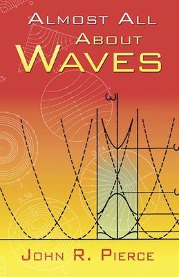 Almost All About Waves by Pierce, John R.