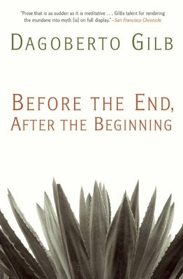 Before the End, After the Beginning: Stories by Gilb, Dagoberto