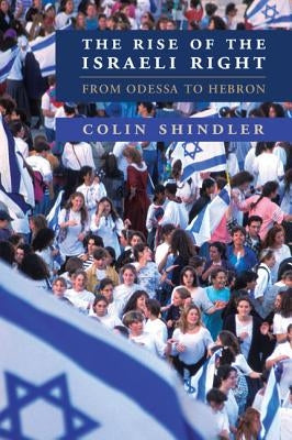 The Rise of the Israeli Right by Shindler, Colin