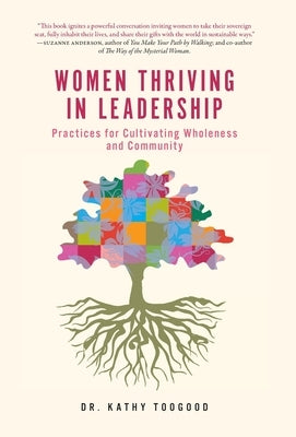 Women Thriving in Leadership: Practices for Cultivating Wholeness and Community by Toogood, Kathy