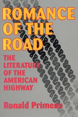 Romance Of The Road: Literature Of The American Highway by Primeau, Ronald