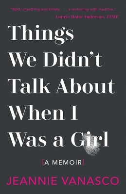 Things We Didn't Talk about When I Was a Girl: A Memoir by Vanasco, Jeannie