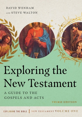 Exploring the New Testament: A Guide to the Gospels and Acts Volume 1 by Wenham, David