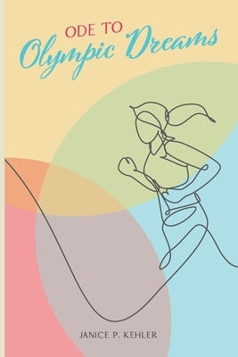 Ode to Olympic Dreams by Kehler, Janice P.