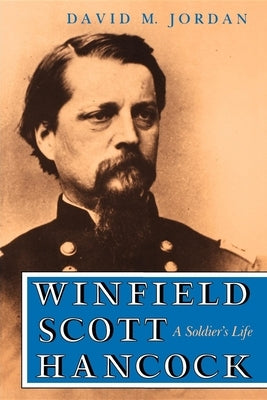 Winfield Scott Hancock: A Soldier S Life by Jordan, David M.