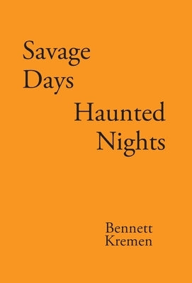 Savage Days Haunted Nights by Kremen, Bennett