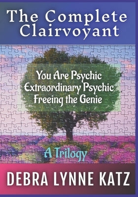 The Complete Clairvoyant: A Trilogy: You Are Psychic; Extraordinary Psychic & Freeing the Genie Within by Morado, Noel