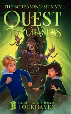 The Screaming Mummy (Book 2): Quest Chasers by Lockhaven, Grace