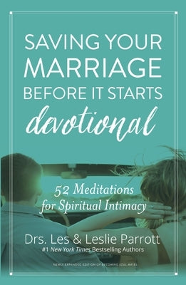 Saving Your Marriage Before It Starts Devotional: 52 Meditations for Spiritual Intimacy by Parrott, Les And Leslie