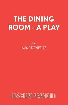 The Dining Room - A Play by Gurney, A. R., Jr.