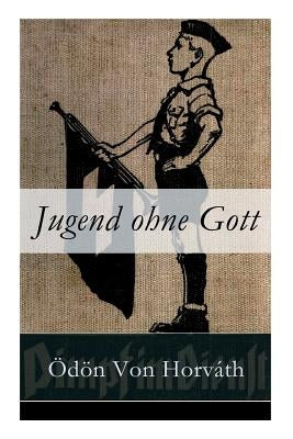 Jugend ohne Gott: Ein Krimi und Gesellschaftsroman (Zwischenkriegszeit) by Von Horvath, Odon