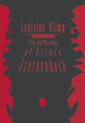 The Sufferings of Prince Sternenhoch: A Grotesque Romanetto by Kl&#195;&#173;ma, Ladislav