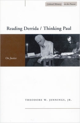 Reading Derrida / Thinking Paul: On Justice by Jennings, Theodore W.