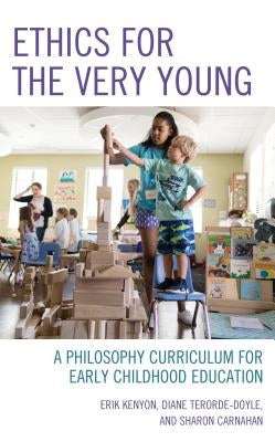 Ethics for the Very Young: A Philosophy Curriculum for Early Childhood Education by Kenyon, Erik