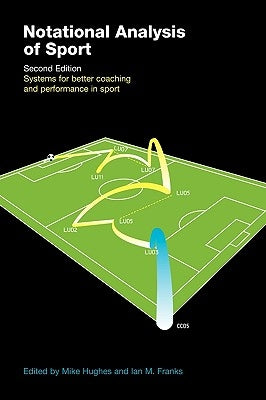 Notational Analysis of Sport: Systems for Better Coaching and Performance in Sport by Franks, Ian