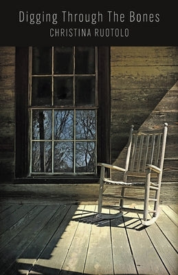 Digging Through The Bones by Ruotolo, Christina