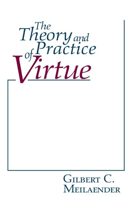 The Theory and Practice of Virtue by Meilaender, Gilbert C.