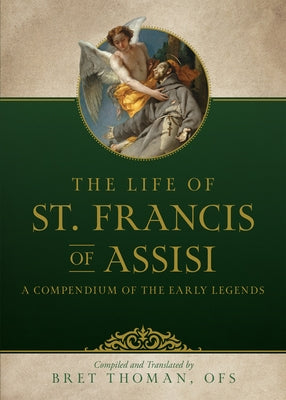 The Life of St. Francis: A Compendium of Early Legends by Thoman Ofs, Bret