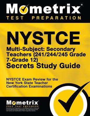 NYSTCE Multi-Subject: Secondary Teachers (241/244/245 Grade 7-Grade 12) Secrets Study Guide: NYSTCE Test Review for the New York State Teacher Certifi by Mometrix New York Teacher Certification