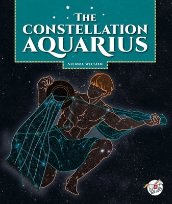 The Constellation Aquarius by Wilson, Sierra