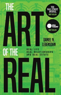 The Art of the Real: Real Life, Real Relationships and Real Estate by Lebensohn, Daniel