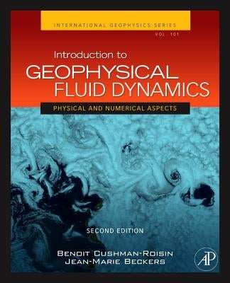 Introduction to Geophysical Fluid Dynamics: Physical and Numerical Aspects Volume 101 by Cushman-Roisin, Benoit