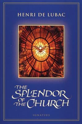 The Splendor of the Church by de Lubac, Henri