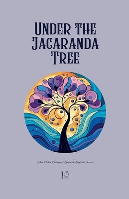 Under the Jacaranda Tree And Other Bilingual Spanish-English Stories by Bilingual, Pomme