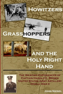 Howitzers, Grasshoppers, and the Holy Right Hand by Niesel, John