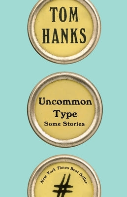 Uncommon Type: Some Stories by Hanks, Tom