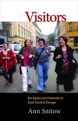 Visitors: An American Feminist in East Central Europe by Snitow, Ann