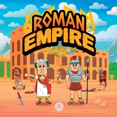 Roman Empire for Kids: The history from the founding of Ancient Rome to the fall of the Roman Empire by John, Samuel